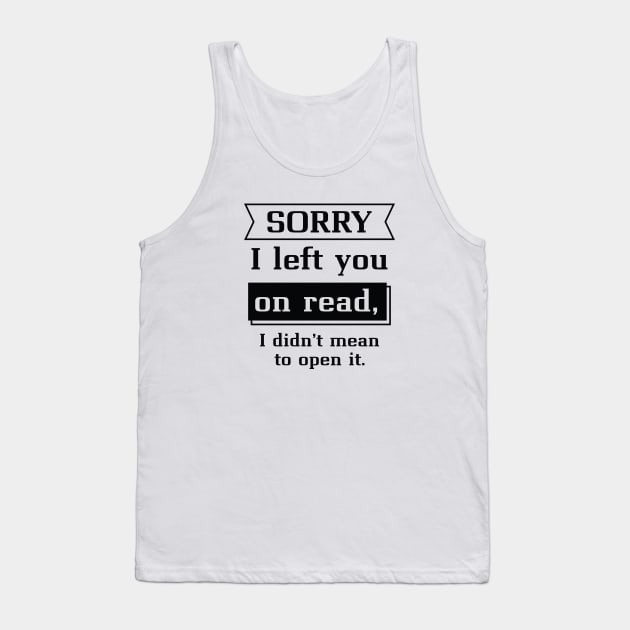 Sorry I Left You On Read Tank Top by LuckyFoxDesigns